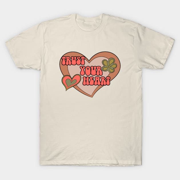 Trust Your Heart T-Shirt by Oiyo